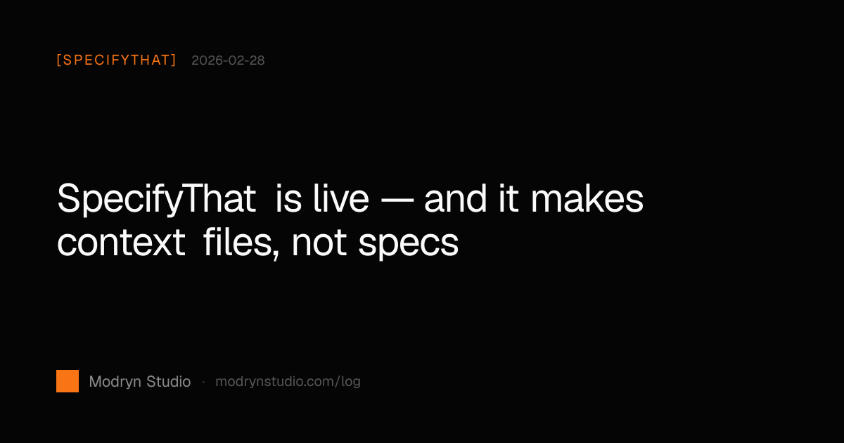SpecifyThat is live — context files, not specs | Build Log